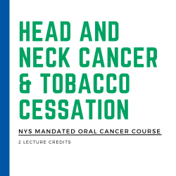 tobacco cessation course NYS Mandated Oral Cancer Course: Head and Neck Cancer & Tobacco Cessation