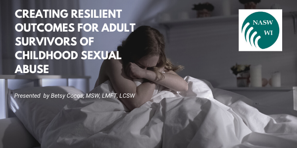 CREATING RESILIENT OUTCOMES FOR ADULT SURVIVORS OF CHILDHOOD SEXUAL ABUSE